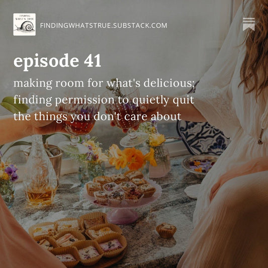 finding whats true: making room for whats delicious